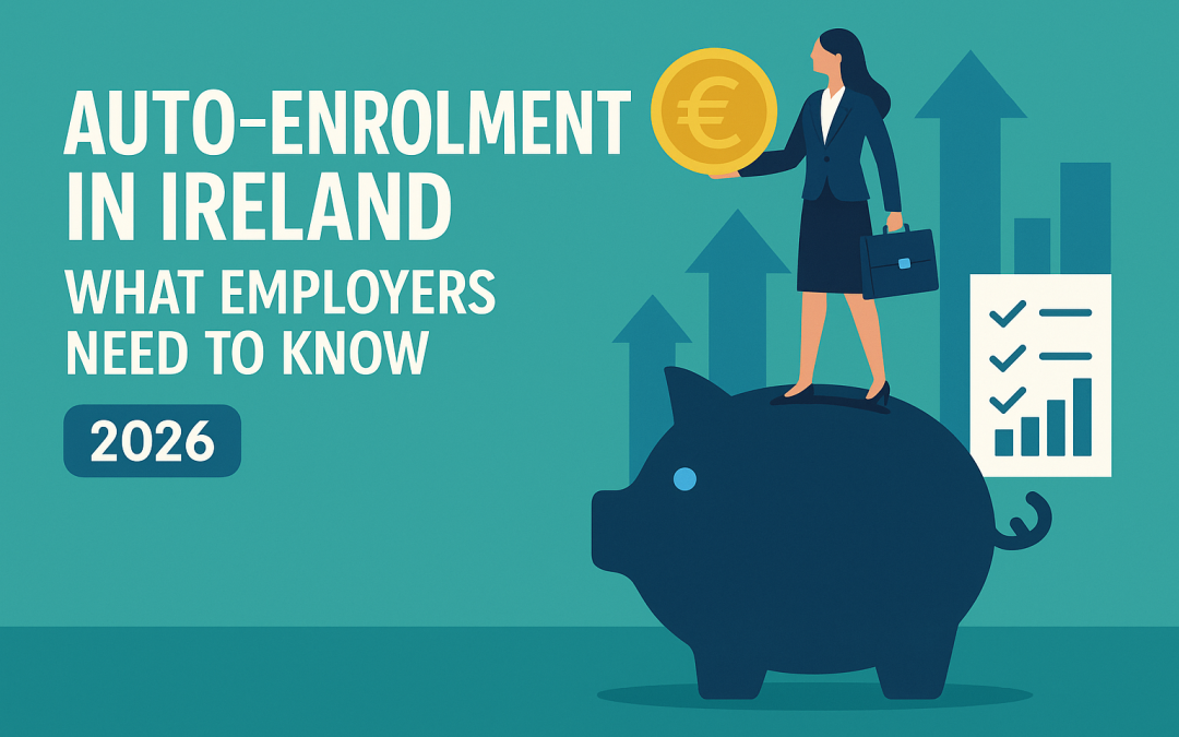 Auto-enrolment in Ireland – What Employers Need to Know